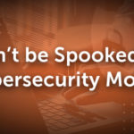 Don't be Spooked by Cybersecurity Month